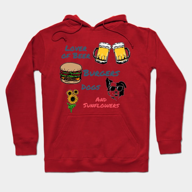 Lover of Beer, Burgers, Dogs, and Sunflowers Hoodie by DravenWaylon